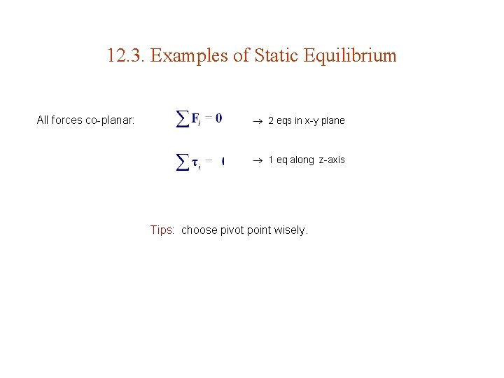 12. 3. Examples of Static Equilibrium All forces co-planar: 2 eqs in x-y plane