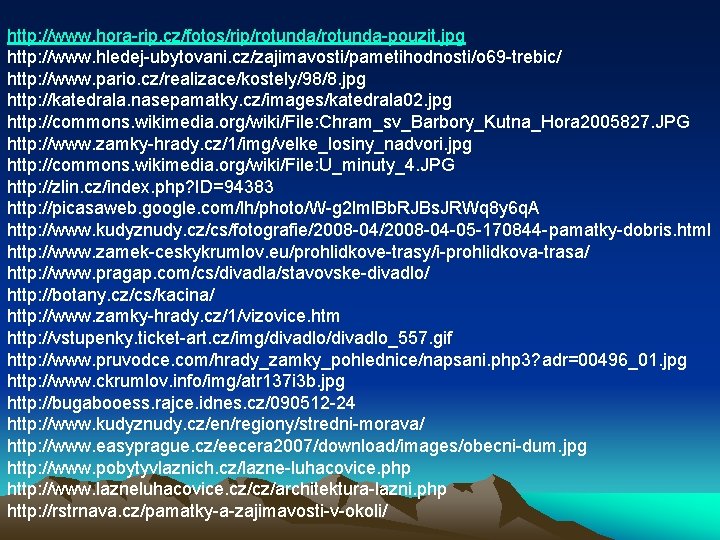 http: //www. hora-rip. cz/fotos/rip/rotunda-pouzit. jpg http: //www. hledej-ubytovani. cz/zajimavosti/pametihodnosti/o 69 -trebic/ http: //www. pario.