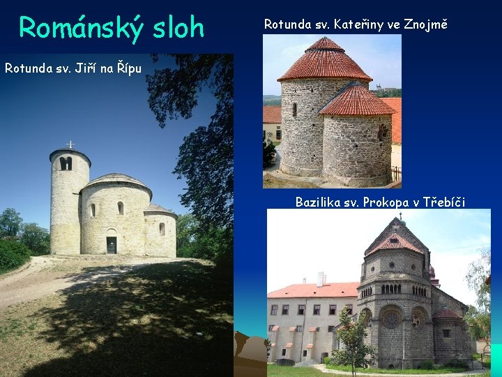 Románský sloh Rotunda sv. Kateřiny ve Znojmě Rotunda sv. Jiří na Řípu Bazilika sv.