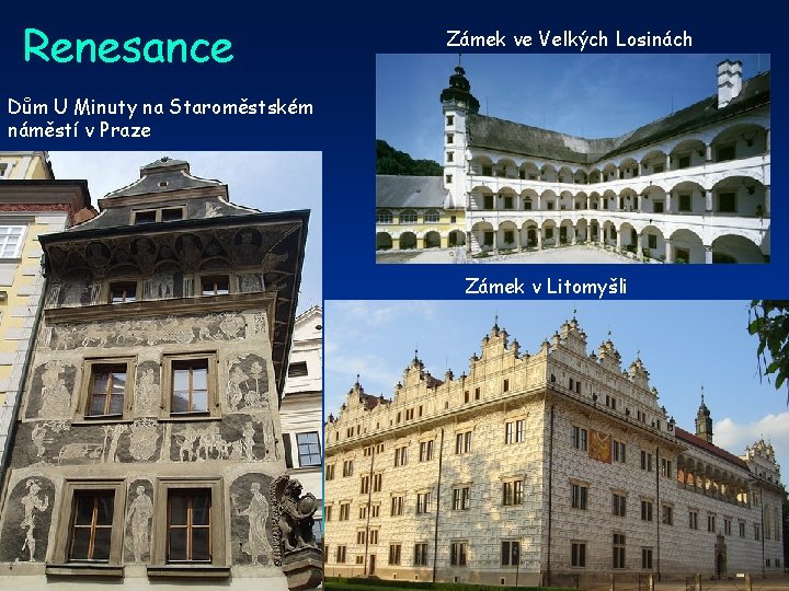 Renesance Zámek ve Velkých Losinách Dům U Minuty na Staroměstském náměstí v Praze Zámek