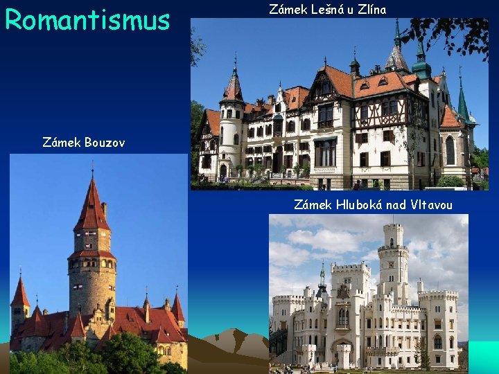 Romantismus Zámek Lešná u Zlína Zámek Bouzov Zámek Hluboká nad Vltavou 