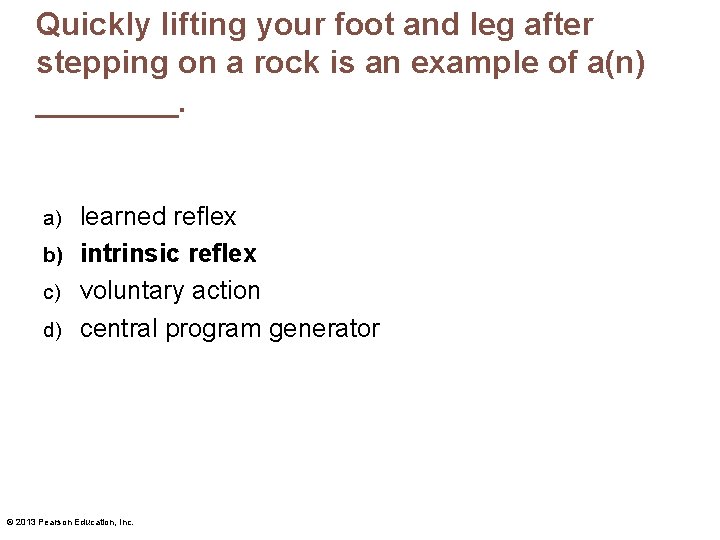 Quickly lifting your foot and leg after stepping on a rock is an example