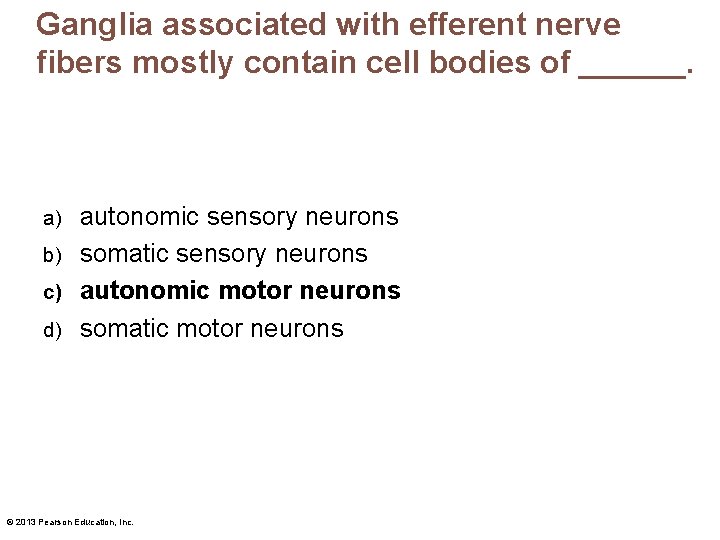 Ganglia associated with efferent nerve fibers mostly contain cell bodies of ______. autonomic sensory