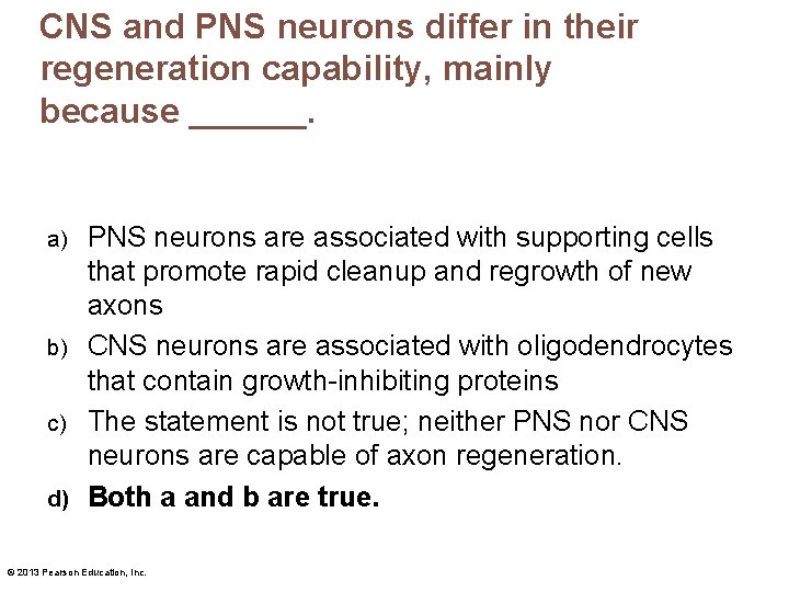 CNS and PNS neurons differ in their regeneration capability, mainly because ______. PNS neurons