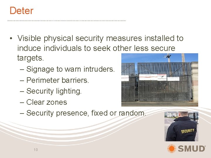 Deter • Visible physical security measures installed to induce individuals to seek other less