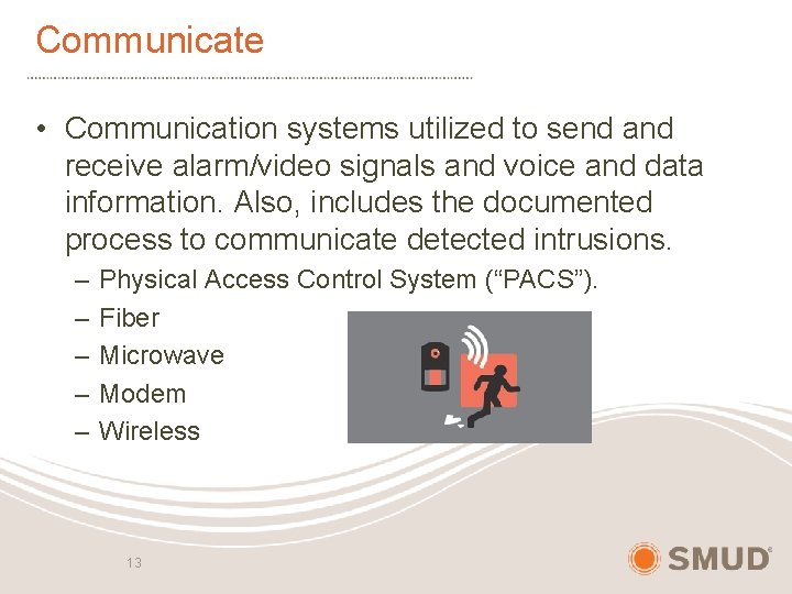 Communicate • Communication systems utilized to send and receive alarm/video signals and voice and