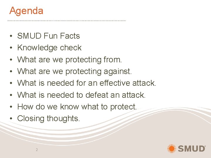 Agenda • • SMUD Fun Facts Knowledge check What are we protecting from. What