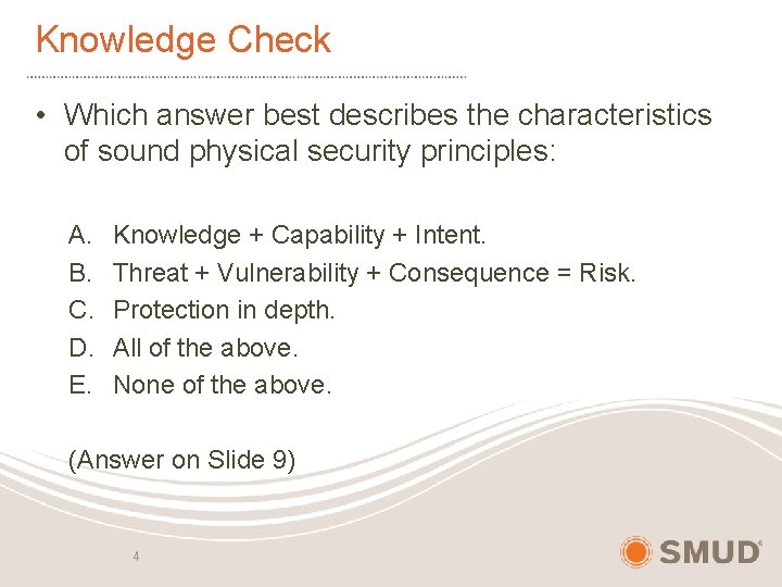 Knowledge Check • Which answer best describes the characteristics of sound physical security principles: