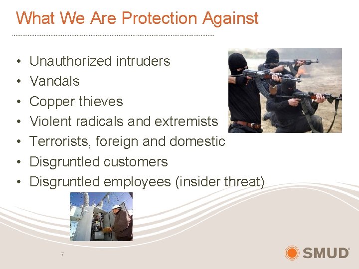 What We Are Protection Against • • Unauthorized intruders Vandals Copper thieves Violent radicals