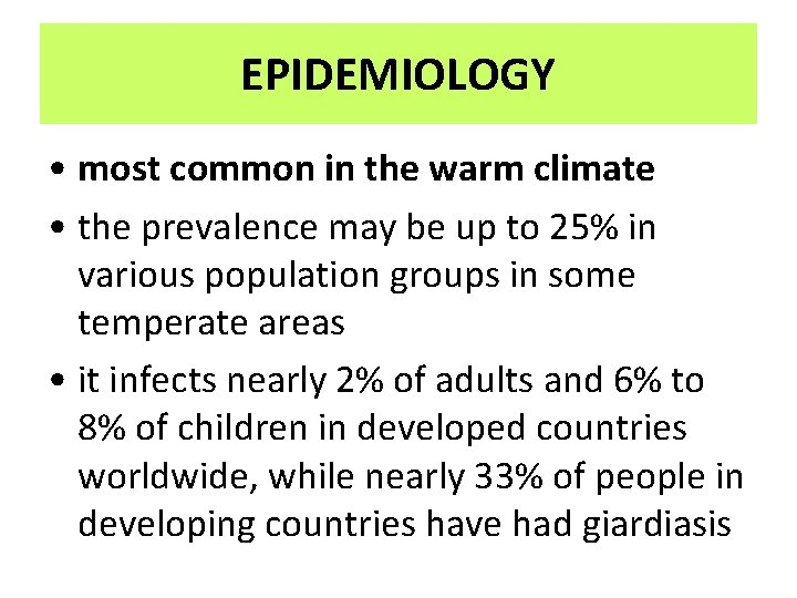EPIDEMIOLOGY • most common in the warm climate • the prevalence may be up EPIDEMIOLOGY • most common in the warm climate • the prevalence may be up