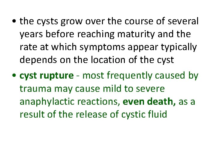 • the cysts grow over the course of several years before reaching maturity • the cysts grow over the course of several years before reaching maturity