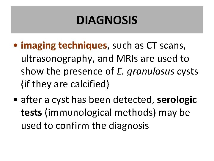 DIAGNOSIS • imaging techniques, such as CT scans, ultrasonography, and MRIs are used to DIAGNOSIS • imaging techniques, such as CT scans, ultrasonography, and MRIs are used to