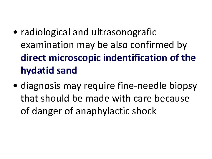 • radiological and ultrasonografic examination may be also confirmed by direct microscopic indentification • radiological and ultrasonografic examination may be also confirmed by direct microscopic indentification