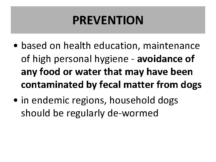 PREVENTION • based on health education, maintenance of high personal hygiene - avoidance of PREVENTION • based on health education, maintenance of high personal hygiene - avoidance of