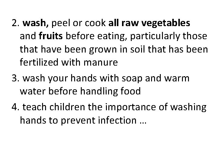 2. wash, peel or cook all raw vegetables and fruits before eating, particularly those 2. wash, peel or cook all raw vegetables and fruits before eating, particularly those