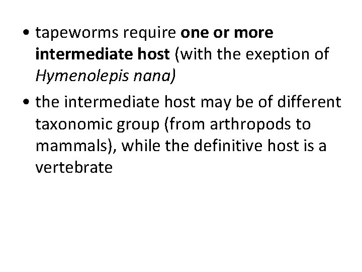 • tapeworms require one or more intermediate host (with the exeption of Hymenolepis • tapeworms require one or more intermediate host (with the exeption of Hymenolepis