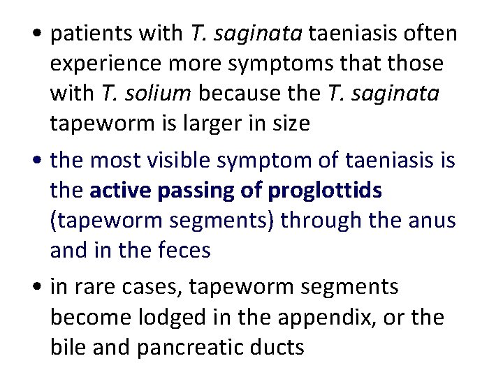 • patients with T. saginata taeniasis often experience more symptoms that those with • patients with T. saginata taeniasis often experience more symptoms that those with