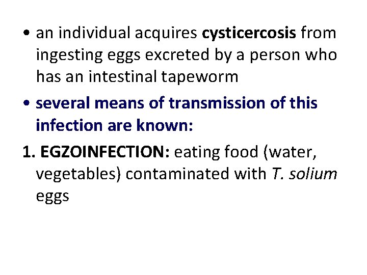 • an individual acquires cysticercosis from ingesting eggs excreted by a person who • an individual acquires cysticercosis from ingesting eggs excreted by a person who