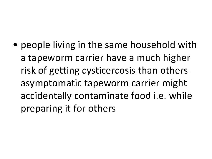 • people living in the same household with a tapeworm carrier have a • people living in the same household with a tapeworm carrier have a