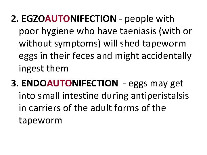 2. EGZOAUTONIFECTION - people with poor hygiene who have taeniasis (with or without symptoms) 2. EGZOAUTONIFECTION - people with poor hygiene who have taeniasis (with or without symptoms)