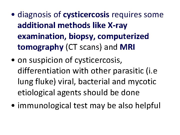• diagnosis of cysticercosis requires some additional methods like X-ray examination, biopsy, computerized • diagnosis of cysticercosis requires some additional methods like X-ray examination, biopsy, computerized