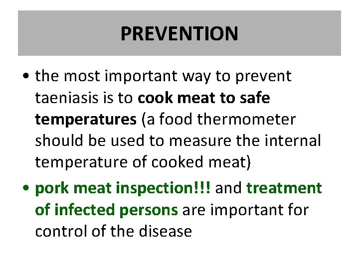 PREVENTION • the most important way to prevent taeniasis is to cook meat to PREVENTION • the most important way to prevent taeniasis is to cook meat to