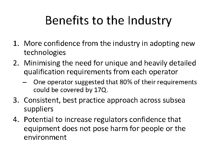 Benefits to the Industry 1. More confidence from the industry in adopting new technologies