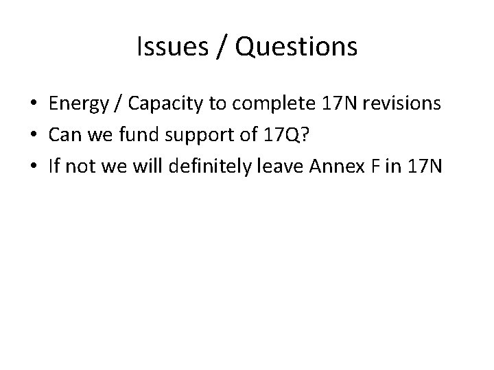 Issues / Questions • Energy / Capacity to complete 17 N revisions • Can