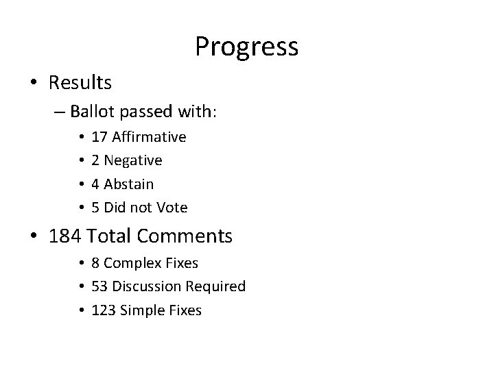 Progress • Results – Ballot passed with: • • 17 Affirmative 2 Negative 4