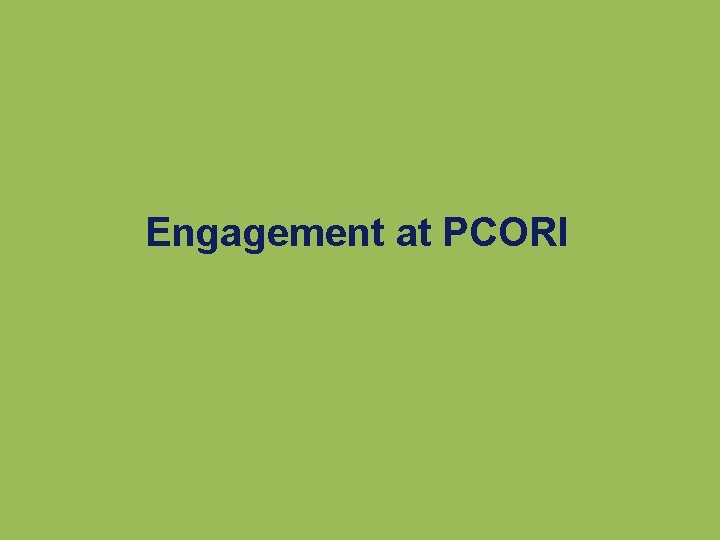 Engagement at PCORI Engagement at PCORI