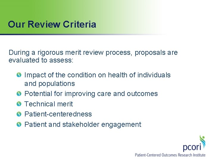 Our Review Criteria During a rigorous merit review process, proposals are evaluated to assess: Our Review Criteria During a rigorous merit review process, proposals are evaluated to assess: