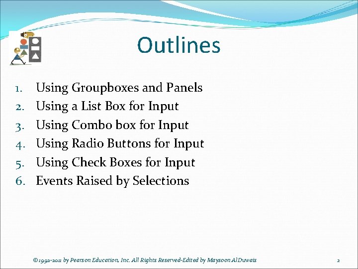 Outlines 1. 2. 3. 4. 5. 6. Using Groupboxes and Panels Using a List
