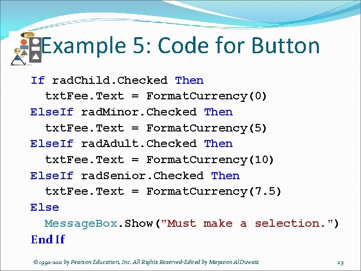 Example 5: Code for Button If rad. Child. Checked Then txt. Fee. Text =