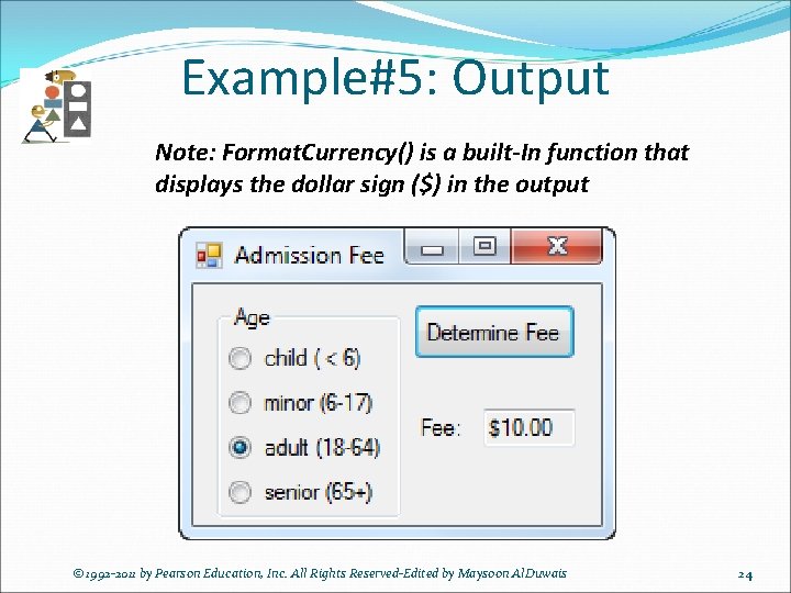 Example#5: Output Note: Format. Currency() is a built-In function that displays the dollar sign