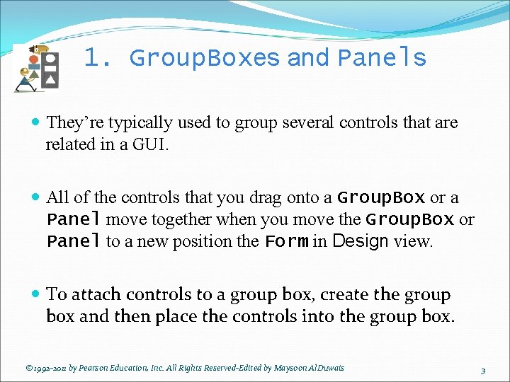 1. Group. Boxes and Panels They’re typically used to group several controls that are