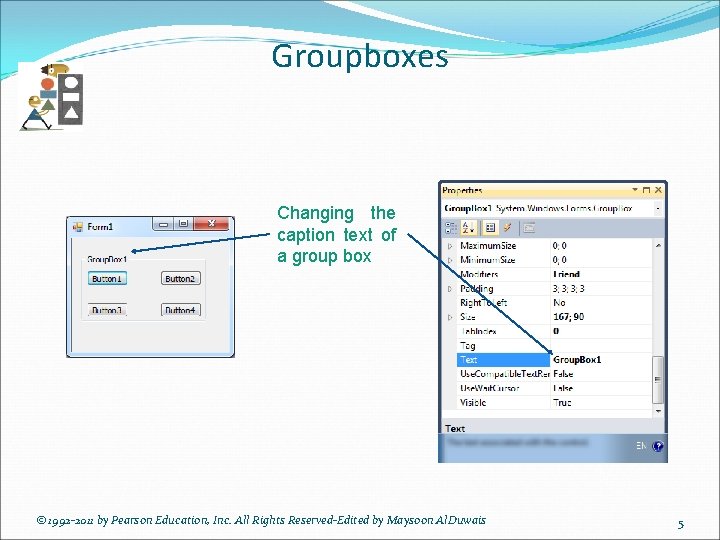 Groupboxes Changing the caption text of a group box © 1992 -2011 by Pearson