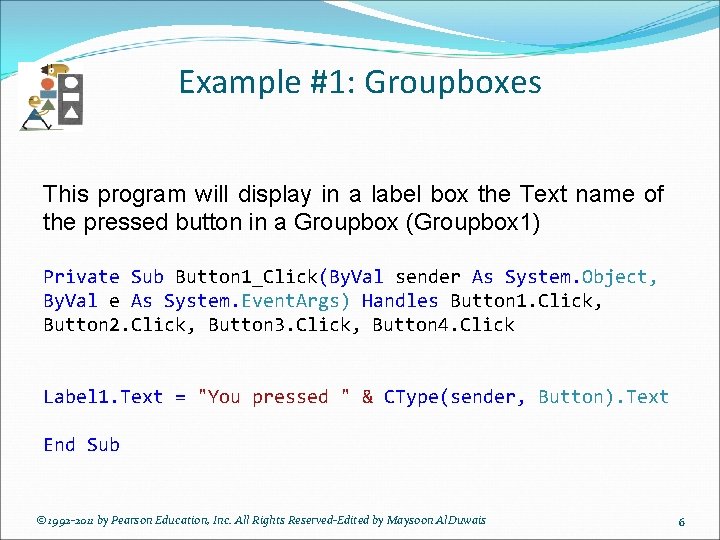 Example #1: Groupboxes This program will display in a label box the Text name