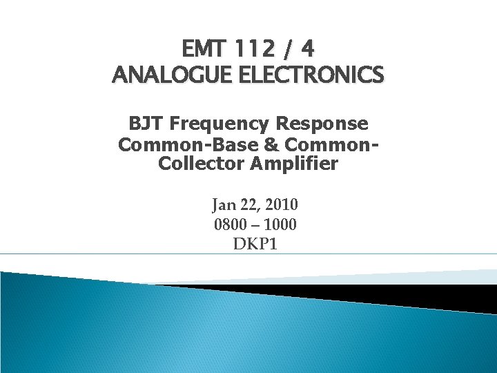 EMT 112 / 4 ANALOGUE ELECTRONICS BJT Frequency Response Common-Base & Common. Collector Amplifier