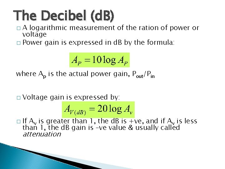 The Decibel (d. B) A logarithmic measurement of the ration of power or voltage