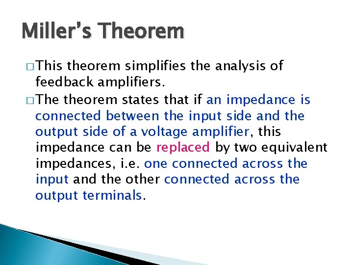 Miller’s Theorem � This theorem simplifies the analysis of feedback amplifiers. � The theorem