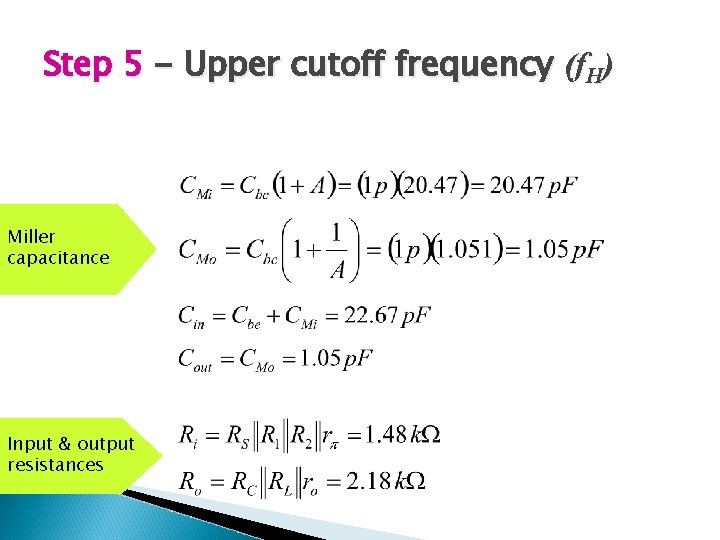 Step 5 - Upper cutoff frequency (f. H) Miller capacitance Input & output resistances