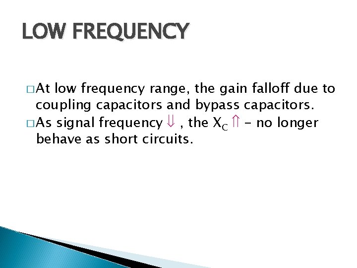 LOW FREQUENCY � At low frequency range, the gain falloff due to coupling capacitors