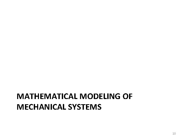 MATHEMATICAL MODELING OF MECHANICAL SYSTEMS 10 MATHEMATICAL MODELING OF MECHANICAL SYSTEMS 10