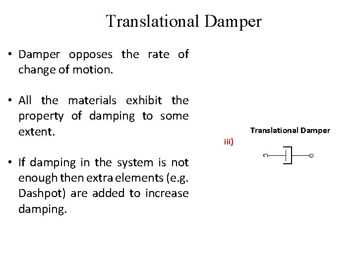 Translational Damper • Damper opposes the rate of change of motion. • All the