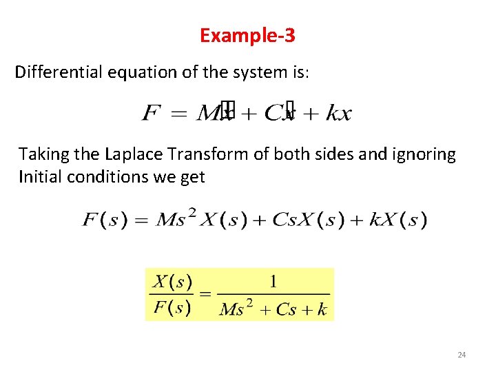 Example-3 Differential equation of the system is: Taking the Laplace Transform of both sides