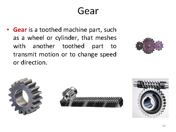Gear • Gear is a toothed machine part, such as a wheel or cylinder, Gear • Gear is a toothed machine part, such as a wheel or cylinder,