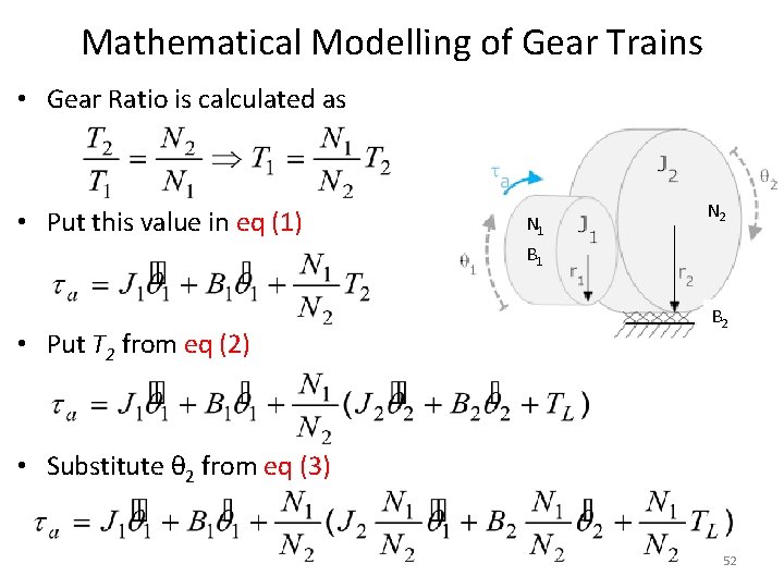 Mathematical Modelling of Gear Trains • Gear Ratio is calculated as • Put this