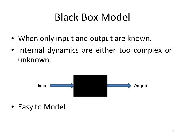 Black Box Model • When only input and output are known. • Internal dynamics