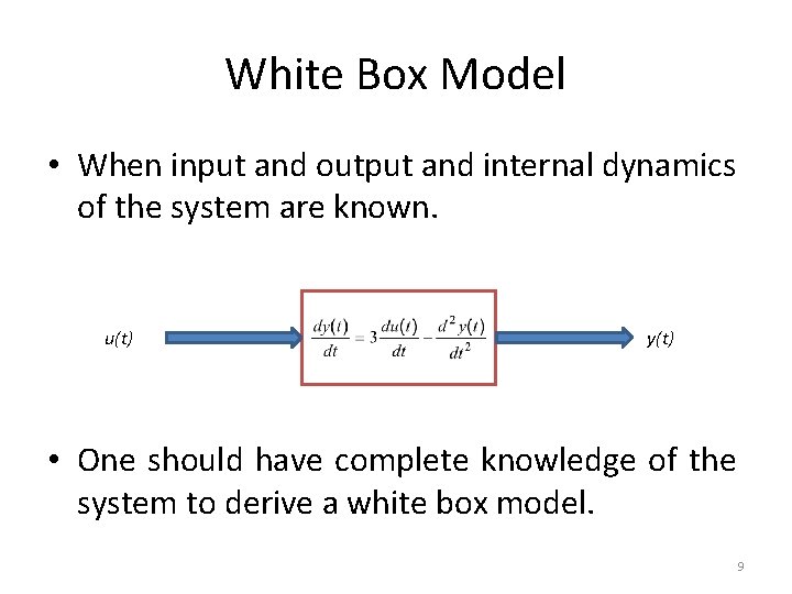 White Box Model • When input and output and internal dynamics of the system