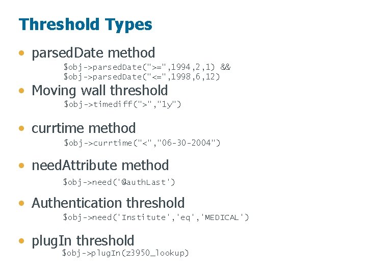 Threshold Types • parsed. Date method $obj->parsed. Date(">=", 1994, 2, 1) && $obj->parsed. Date("<=",